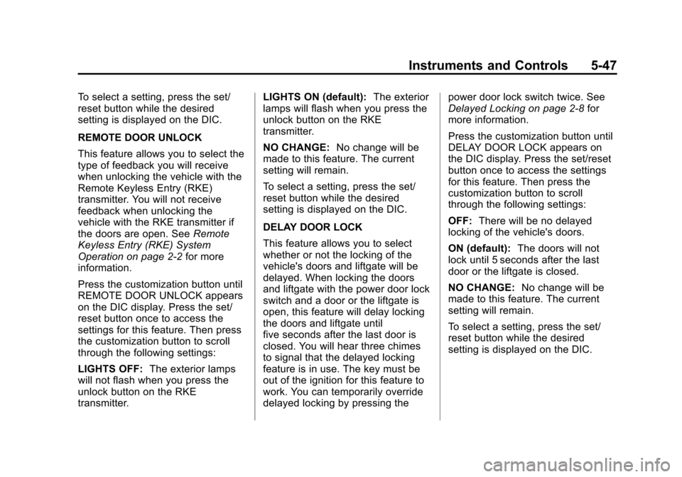 CHEVROLET TAHOE 2014 3.G Owners Manual (47,1)Chevrolet Tahoe/Suburban Owner Manual (GMNA-Localizing-U.S./Canada/
Mexico-6081502) - 2014 - crc2 - 9/17/13
Instruments and Controls 5-47
To select a setting, press the set/
reset button while t CHEVROLET TAHOE 2014 3.G Owners Manual (47,1)Chevrolet Tahoe/Suburban Owner Manual (GMNA-Localizing-U.S./Canada/
Mexico-6081502) - 2014 - crc2 - 9/17/13
Instruments and Controls 5-47
To select a setting, press the set/
reset button while t