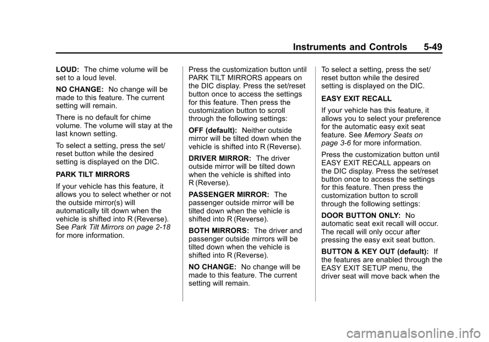 CHEVROLET TAHOE 2014 3.G Owners Manual (49,1)Chevrolet Tahoe/Suburban Owner Manual (GMNA-Localizing-U.S./Canada/
Mexico-6081502) - 2014 - crc2 - 9/17/13
Instruments and Controls 5-49
LOUD:The chime volume will be
set to a loud level.
NO CH