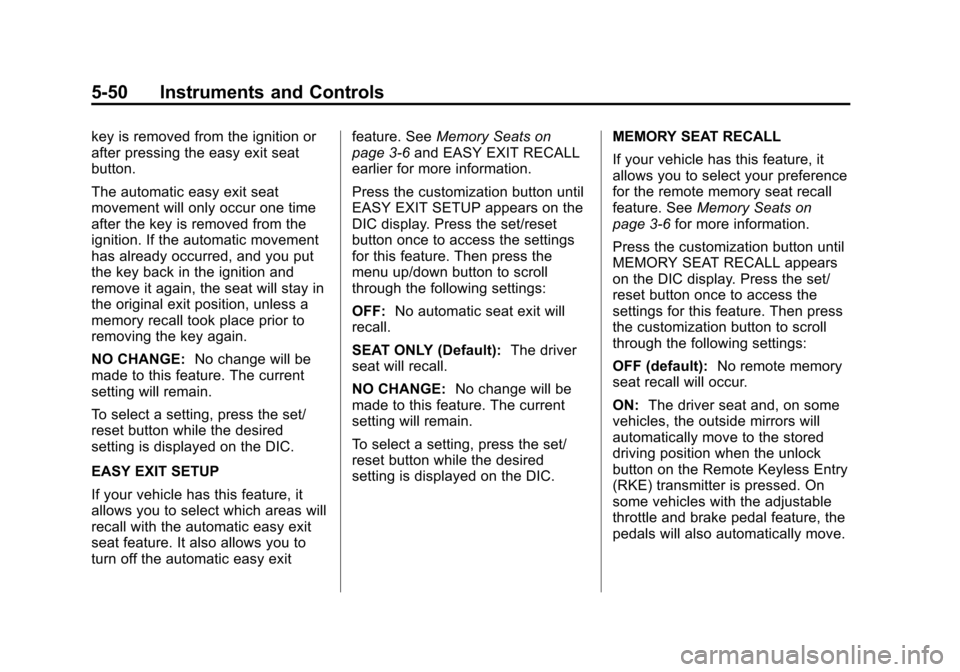 CHEVROLET TAHOE 2014 3.G Owners Manual (50,1)Chevrolet Tahoe/Suburban Owner Manual (GMNA-Localizing-U.S./Canada/
Mexico-6081502) - 2014 - crc2 - 9/17/13
5-50 Instruments and Controls
key is removed from the ignition or
after pressing the e