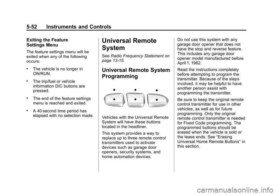 CHEVROLET TAHOE 2014 3.G Owners Manual (52,1)Chevrolet Tahoe/Suburban Owner Manual (GMNA-Localizing-U.S./Canada/
Mexico-6081502) - 2014 - crc2 - 9/17/13
5-52 Instruments and Controls
Exiting the Feature
Settings Menu
The feature settings m CHEVROLET TAHOE 2014 3.G Owners Manual (52,1)Chevrolet Tahoe/Suburban Owner Manual (GMNA-Localizing-U.S./Canada/
Mexico-6081502) - 2014 - crc2 - 9/17/13
5-52 Instruments and Controls
Exiting the Feature
Settings Menu
The feature settings m