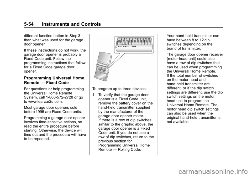 CHEVROLET TAHOE 2014 3.G Owners Manual (54,1)Chevrolet Tahoe/Suburban Owner Manual (GMNA-Localizing-U.S./Canada/
Mexico-6081502) - 2014 - crc2 - 9/17/13
5-54 Instruments and Controls
different function button in Step 3
than what was used f CHEVROLET TAHOE 2014 3.G Owners Manual (54,1)Chevrolet Tahoe/Suburban Owner Manual (GMNA-Localizing-U.S./Canada/
Mexico-6081502) - 2014 - crc2 - 9/17/13
5-54 Instruments and Controls
different function button in Step 3
than what was used f