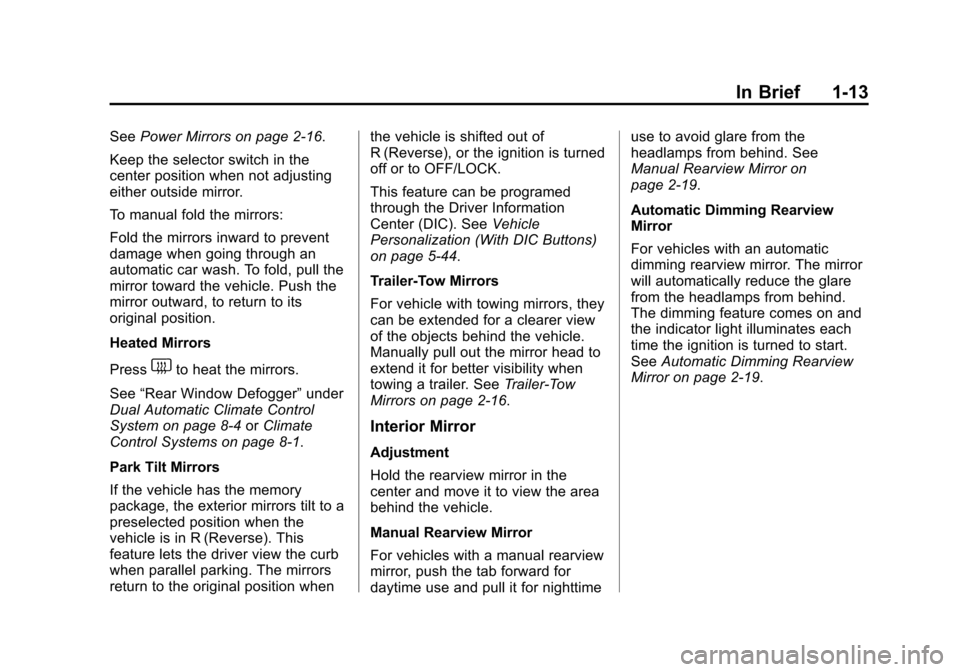 CHEVROLET TAHOE 2014 3.G User Guide (13,1)Chevrolet Tahoe/Suburban Owner Manual (GMNA-Localizing-U.S./Canada/
Mexico-6081502) - 2014 - crc2 - 9/17/13
In Brief 1-13
SeePower Mirrors on page 2-16.
Keep the selector switch in the
center po CHEVROLET TAHOE 2014 3.G User Guide (13,1)Chevrolet Tahoe/Suburban Owner Manual (GMNA-Localizing-U.S./Canada/
Mexico-6081502) - 2014 - crc2 - 9/17/13
In Brief 1-13
SeePower Mirrors on page 2-16.
Keep the selector switch in the
center po