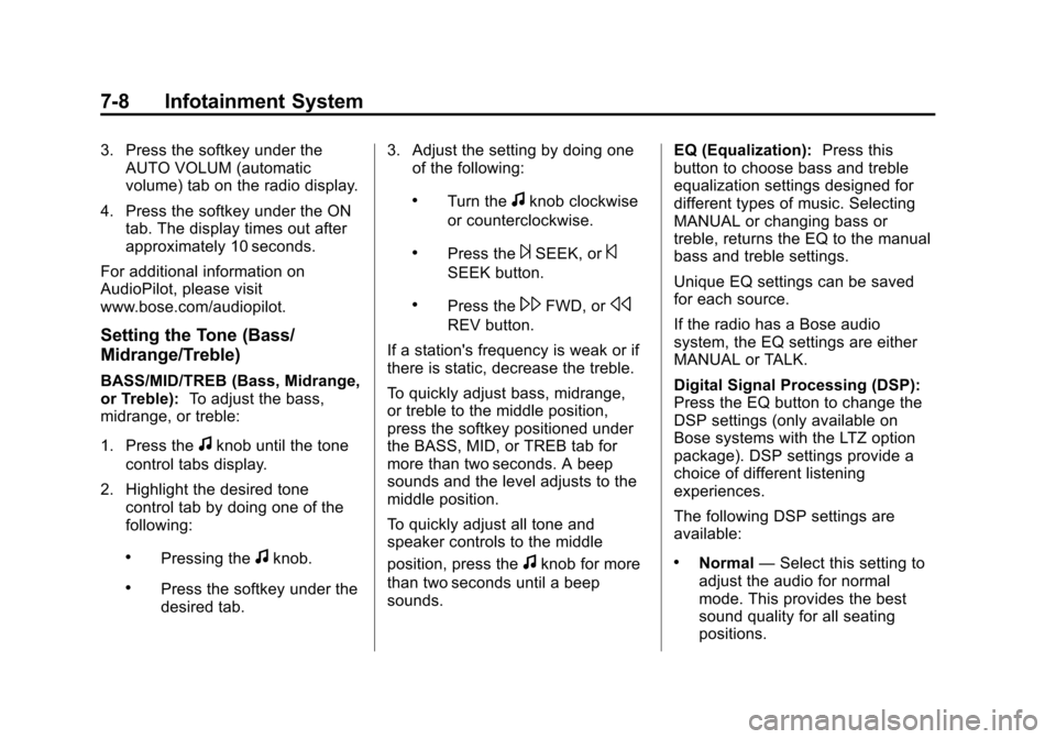 CHEVROLET TAHOE 2014 3.G Owners Manual (8,1)Chevrolet Tahoe/Suburban Owner Manual (GMNA-Localizing-U.S./Canada/
Mexico-6081502) - 2014 - crc2 - 9/17/13
7-8 Infotainment System
3. Press the softkey under theAUTO VOLUM (automatic
volume) tab