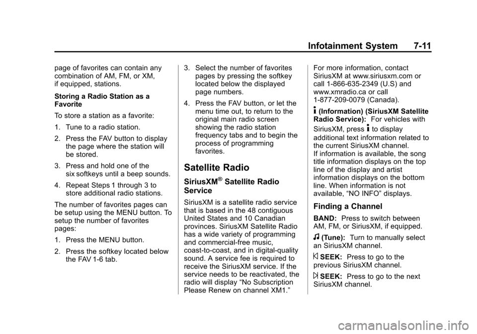 CHEVROLET TAHOE 2014 3.G Owners Manual (11,1)Chevrolet Tahoe/Suburban Owner Manual (GMNA-Localizing-U.S./Canada/
Mexico-6081502) - 2014 - crc2 - 9/17/13
Infotainment System 7-11
page of favorites can contain any
combination of AM, FM, or X