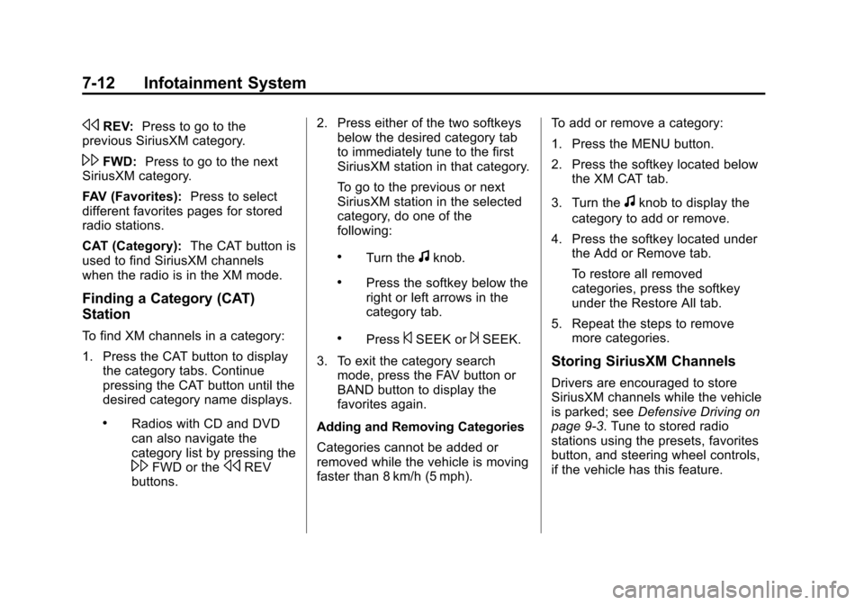 CHEVROLET TAHOE 2014 3.G Owners Manual (12,1)Chevrolet Tahoe/Suburban Owner Manual (GMNA-Localizing-U.S./Canada/
Mexico-6081502) - 2014 - crc2 - 9/17/13
7-12 Infotainment System
sREV:Press to go to the
previous SiriusXM category.
\FWD: Pre