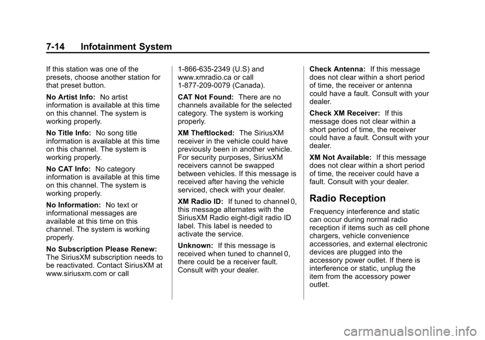 CHEVROLET TAHOE 2014 3.G Owners Manual (14,1)Chevrolet Tahoe/Suburban Owner Manual (GMNA-Localizing-U.S./Canada/
Mexico-6081502) - 2014 - crc2 - 9/17/13
7-14 Infotainment System
If this station was one of the
presets, choose another statio CHEVROLET TAHOE 2014 3.G Owners Manual (14,1)Chevrolet Tahoe/Suburban Owner Manual (GMNA-Localizing-U.S./Canada/
Mexico-6081502) - 2014 - crc2 - 9/17/13
7-14 Infotainment System
If this station was one of the
presets, choose another statio