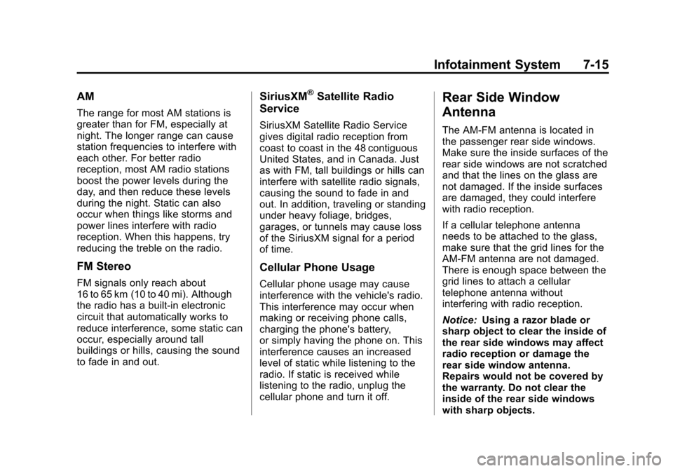 CHEVROLET TAHOE 2014 3.G Owners Manual (15,1)Chevrolet Tahoe/Suburban Owner Manual (GMNA-Localizing-U.S./Canada/
Mexico-6081502) - 2014 - crc2 - 9/17/13
Infotainment System 7-15
AM
The range for most AM stations is
greater than for FM, esp CHEVROLET TAHOE 2014 3.G Owners Manual (15,1)Chevrolet Tahoe/Suburban Owner Manual (GMNA-Localizing-U.S./Canada/
Mexico-6081502) - 2014 - crc2 - 9/17/13
Infotainment System 7-15
AM
The range for most AM stations is
greater than for FM, esp