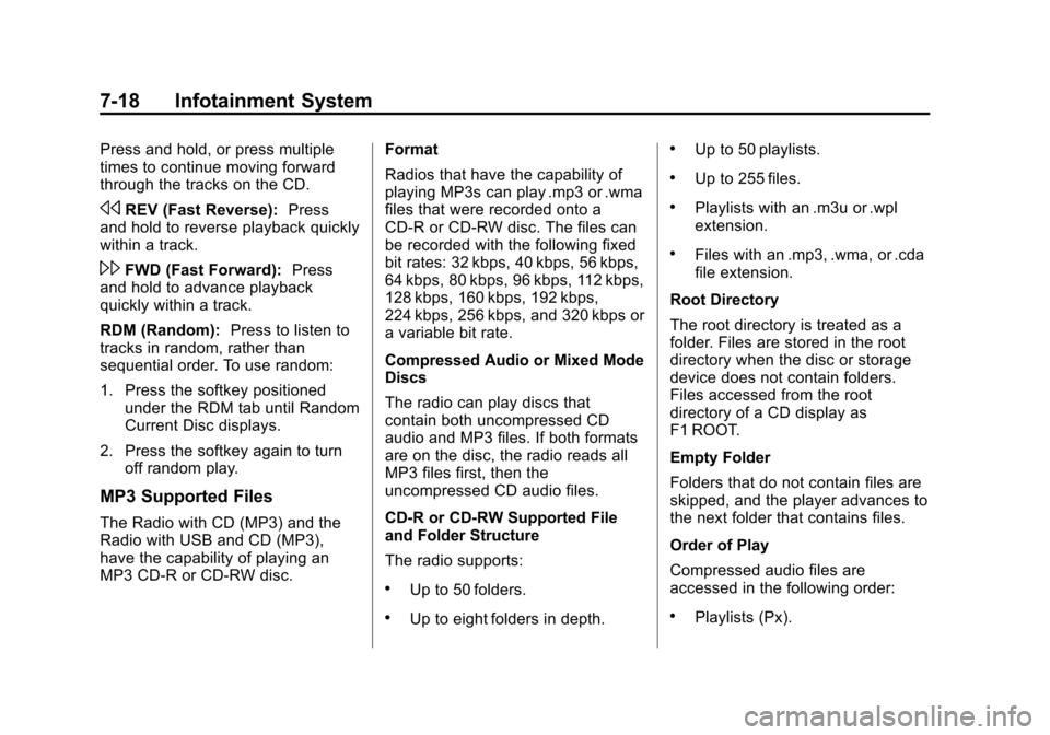 CHEVROLET TAHOE 2014 3.G Owners Manual (18,1)Chevrolet Tahoe/Suburban Owner Manual (GMNA-Localizing-U.S./Canada/
Mexico-6081502) - 2014 - crc2 - 9/17/13
7-18 Infotainment System
Press and hold, or press multiple
times to continue moving fo