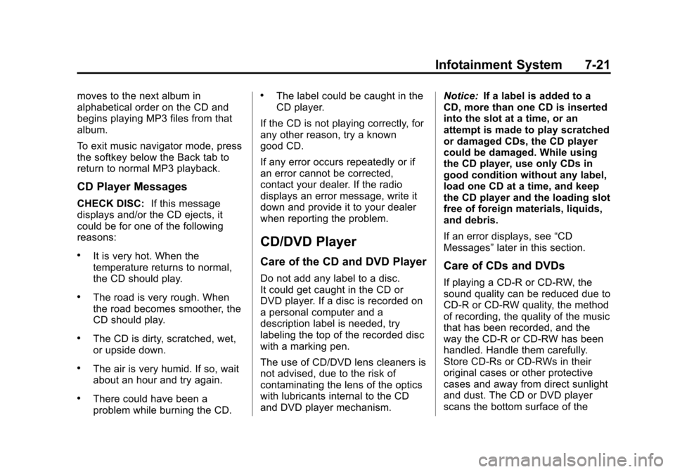 CHEVROLET TAHOE 2014 3.G Owners Manual (21,1)Chevrolet Tahoe/Suburban Owner Manual (GMNA-Localizing-U.S./Canada/
Mexico-6081502) - 2014 - crc2 - 9/17/13
Infotainment System 7-21
moves to the next album in
alphabetical order on the CD and
b CHEVROLET TAHOE 2014 3.G Owners Manual (21,1)Chevrolet Tahoe/Suburban Owner Manual (GMNA-Localizing-U.S./Canada/
Mexico-6081502) - 2014 - crc2 - 9/17/13
Infotainment System 7-21
moves to the next album in
alphabetical order on the CD and
b