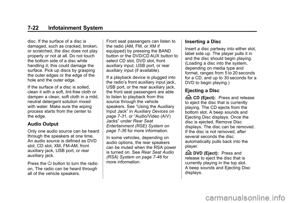 CHEVROLET TAHOE 2014 3.G Owners Manual (22,1)Chevrolet Tahoe/Suburban Owner Manual (GMNA-Localizing-U.S./Canada/
Mexico-6081502) - 2014 - crc2 - 9/17/13
7-22 Infotainment System
disc. If the surface of a disc is
damaged, such as cracked, b