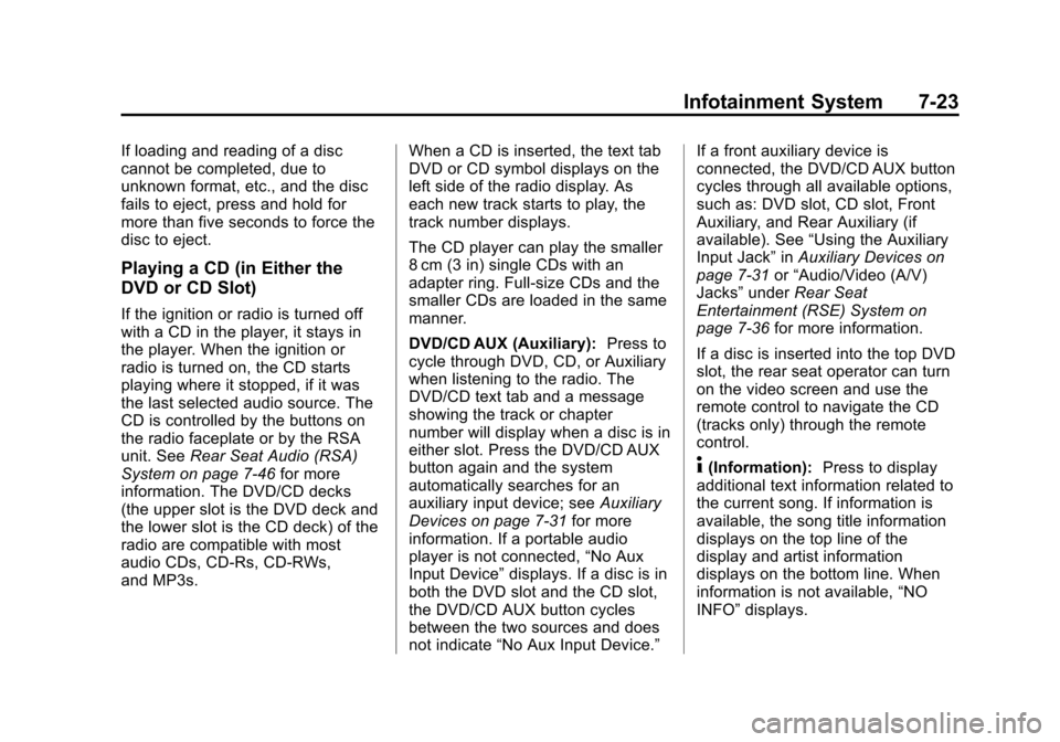 CHEVROLET TAHOE 2014 3.G Owners Manual (23,1)Chevrolet Tahoe/Suburban Owner Manual (GMNA-Localizing-U.S./Canada/
Mexico-6081502) - 2014 - crc2 - 9/17/13
Infotainment System 7-23
If loading and reading of a disc
cannot be completed, due to
CHEVROLET TAHOE 2014 3.G Owners Manual (23,1)Chevrolet Tahoe/Suburban Owner Manual (GMNA-Localizing-U.S./Canada/
Mexico-6081502) - 2014 - crc2 - 9/17/13
Infotainment System 7-23
If loading and reading of a disc
cannot be completed, due to