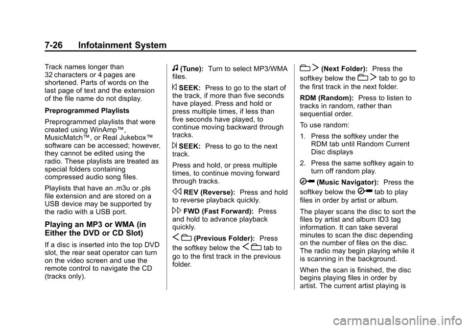 CHEVROLET TAHOE 2014 3.G Owners Manual (26,1)Chevrolet Tahoe/Suburban Owner Manual (GMNA-Localizing-U.S./Canada/
Mexico-6081502) - 2014 - crc2 - 9/17/13
7-26 Infotainment System
Track names longer than
32 characters or 4 pages are
shortene CHEVROLET TAHOE 2014 3.G Owners Manual (26,1)Chevrolet Tahoe/Suburban Owner Manual (GMNA-Localizing-U.S./Canada/
Mexico-6081502) - 2014 - crc2 - 9/17/13
7-26 Infotainment System
Track names longer than
32 characters or 4 pages are
shortene