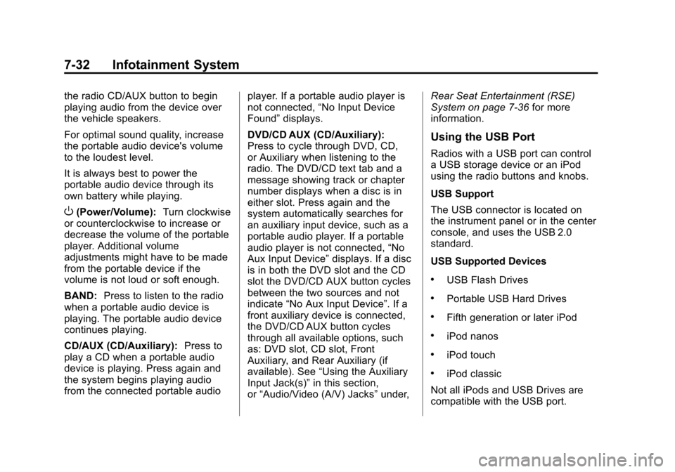 CHEVROLET TAHOE 2014 3.G Owners Manual (32,1)Chevrolet Tahoe/Suburban Owner Manual (GMNA-Localizing-U.S./Canada/
Mexico-6081502) - 2014 - crc2 - 9/17/13
7-32 Infotainment System
the radio CD/AUX button to begin
playing audio from the devic