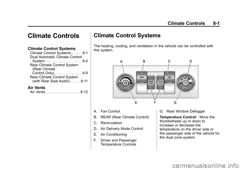 CHEVROLET TAHOE 2014 3.G Owners Manual (1,1)Chevrolet Tahoe/Suburban Owner Manual (GMNA-Localizing-U.S./Canada/
Mexico-6081502) - 2014 - crc2 - 9/17/13
Climate Controls 8-1
Climate Controls
Climate Control Systems
Climate Control Systems . CHEVROLET TAHOE 2014 3.G Owners Manual (1,1)Chevrolet Tahoe/Suburban Owner Manual (GMNA-Localizing-U.S./Canada/
Mexico-6081502) - 2014 - crc2 - 9/17/13
Climate Controls 8-1
Climate Controls
Climate Control Systems
Climate Control Systems .