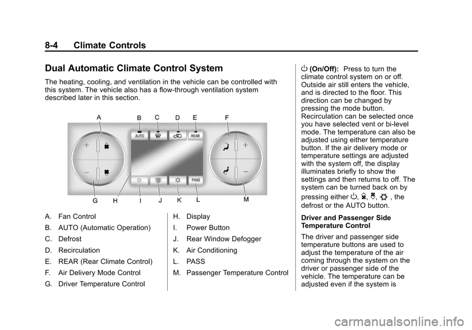 CHEVROLET TAHOE 2014 3.G Owners Manual (4,1)Chevrolet Tahoe/Suburban Owner Manual (GMNA-Localizing-U.S./Canada/
Mexico-6081502) - 2014 - crc2 - 9/17/13
8-4 Climate Controls
Dual Automatic Climate Control System
The heating, cooling, and ve CHEVROLET TAHOE 2014 3.G Owners Manual (4,1)Chevrolet Tahoe/Suburban Owner Manual (GMNA-Localizing-U.S./Canada/
Mexico-6081502) - 2014 - crc2 - 9/17/13
8-4 Climate Controls
Dual Automatic Climate Control System
The heating, cooling, and ve