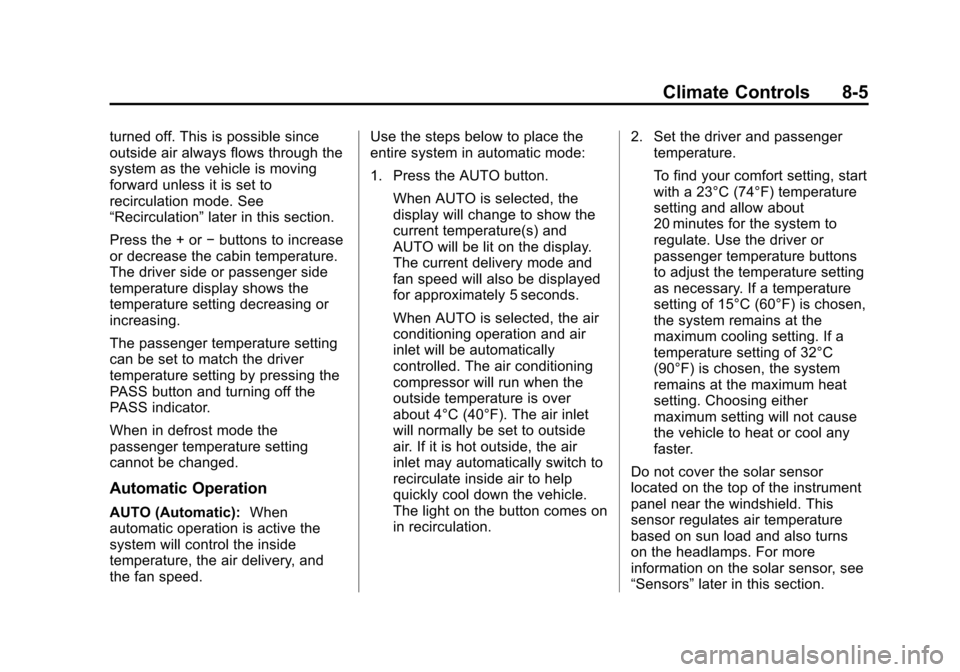 CHEVROLET TAHOE 2014 3.G Owners Manual (5,1)Chevrolet Tahoe/Suburban Owner Manual (GMNA-Localizing-U.S./Canada/
Mexico-6081502) - 2014 - crc2 - 9/17/13
Climate Controls 8-5
turned off. This is possible since
outside air always flows throug CHEVROLET TAHOE 2014 3.G Owners Manual (5,1)Chevrolet Tahoe/Suburban Owner Manual (GMNA-Localizing-U.S./Canada/
Mexico-6081502) - 2014 - crc2 - 9/17/13
Climate Controls 8-5
turned off. This is possible since
outside air always flows throug