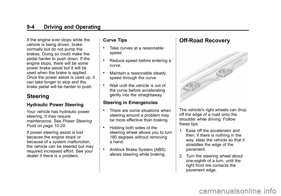 CHEVROLET TAHOE 2014 3.G Owners Manual (4,1)Chevrolet Tahoe/Suburban Owner Manual (GMNA-Localizing-U.S./Canada/
Mexico-6081502) - 2014 - crc2 - 9/17/13
9-4 Driving and Operating
If the engine ever stops while the
vehicle is being driven, b