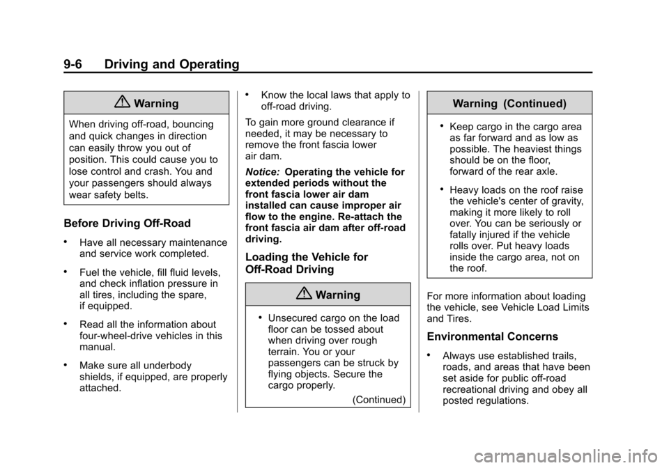 CHEVROLET TAHOE 2014 3.G Owners Manual (6,1)Chevrolet Tahoe/Suburban Owner Manual (GMNA-Localizing-U.S./Canada/
Mexico-6081502) - 2014 - crc2 - 9/17/13
9-6 Driving and Operating
{Warning
When driving off-road, bouncing
and quick changes in