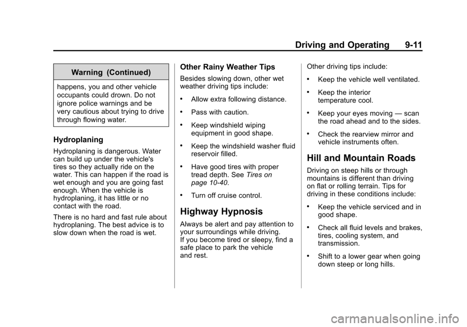 CHEVROLET TAHOE 2014 3.G Owners Manual (11,1)Chevrolet Tahoe/Suburban Owner Manual (GMNA-Localizing-U.S./Canada/
Mexico-6081502) - 2014 - crc2 - 9/17/13
Driving and Operating 9-11
Warning (Continued)
happens, you and other vehicle
occupant CHEVROLET TAHOE 2014 3.G Owners Manual (11,1)Chevrolet Tahoe/Suburban Owner Manual (GMNA-Localizing-U.S./Canada/
Mexico-6081502) - 2014 - crc2 - 9/17/13
Driving and Operating 9-11
Warning (Continued)
happens, you and other vehicle
occupant