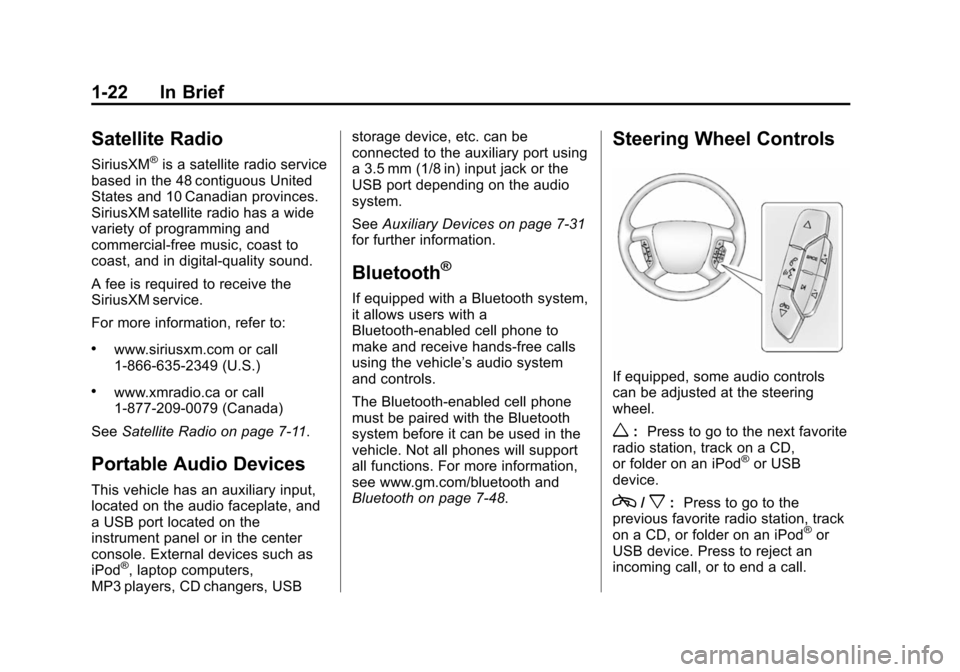 CHEVROLET TAHOE 2014 3.G Owners Manual (22,1)Chevrolet Tahoe/Suburban Owner Manual (GMNA-Localizing-U.S./Canada/
Mexico-6081502) - 2014 - crc2 - 9/17/13
1-22 In Brief
Satellite Radio
SiriusXM®is a satellite radio service
based in the 48 c