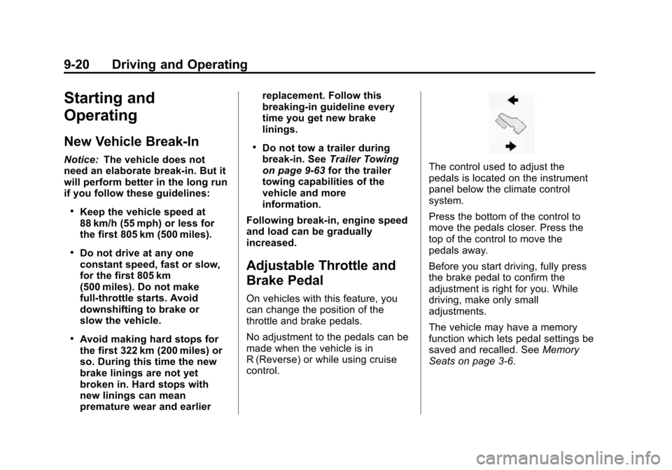 CHEVROLET TAHOE 2014 3.G Owners Manual (20,1)Chevrolet Tahoe/Suburban Owner Manual (GMNA-Localizing-U.S./Canada/
Mexico-6081502) - 2014 - crc2 - 9/17/13
9-20 Driving and Operating
Starting and
Operating
New Vehicle Break-In
Notice:The vehi