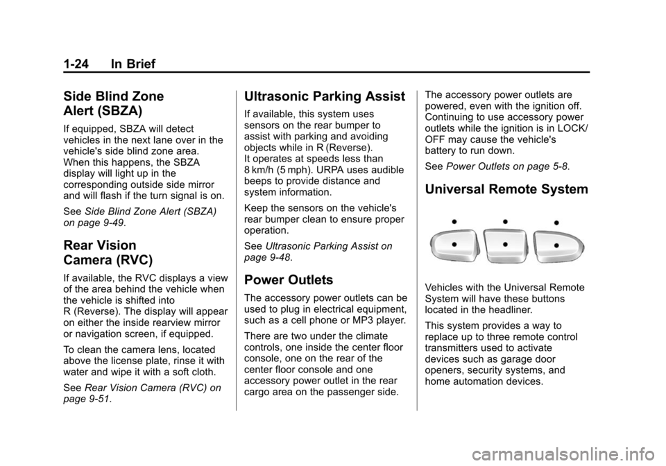 CHEVROLET TAHOE 2014 3.G Owners Manual (24,1)Chevrolet Tahoe/Suburban Owner Manual (GMNA-Localizing-U.S./Canada/
Mexico-6081502) - 2014 - crc2 - 9/17/13
1-24 In Brief
Side Blind Zone
Alert (SBZA)
If equipped, SBZA will detect
vehicles in t CHEVROLET TAHOE 2014 3.G Owners Manual (24,1)Chevrolet Tahoe/Suburban Owner Manual (GMNA-Localizing-U.S./Canada/
Mexico-6081502) - 2014 - crc2 - 9/17/13
1-24 In Brief
Side Blind Zone
Alert (SBZA)
If equipped, SBZA will detect
vehicles in t