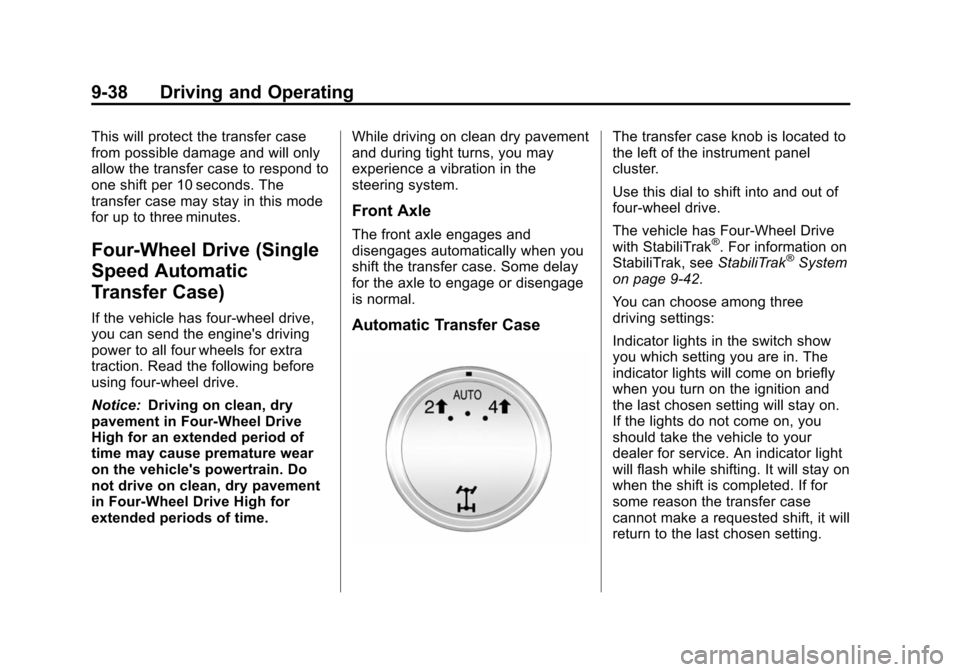 CHEVROLET TAHOE 2014 3.G Owners Manual (38,1)Chevrolet Tahoe/Suburban Owner Manual (GMNA-Localizing-U.S./Canada/
Mexico-6081502) - 2014 - crc2 - 9/17/13
9-38 Driving and Operating
This will protect the transfer case
from possible damage an