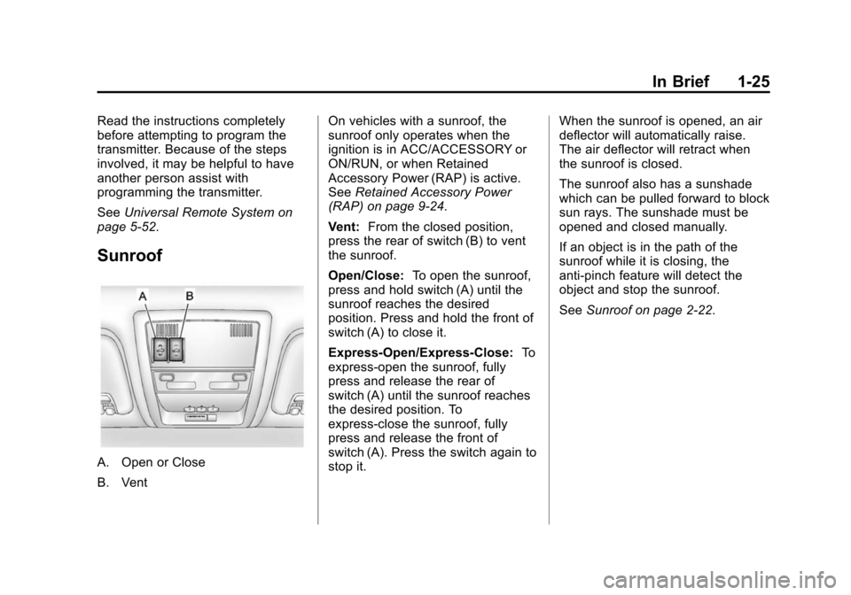 CHEVROLET TAHOE 2014 3.G Owners Guide (25,1)Chevrolet Tahoe/Suburban Owner Manual (GMNA-Localizing-U.S./Canada/
Mexico-6081502) - 2014 - crc2 - 9/17/13
In Brief 1-25
Read the instructions completely
before attempting to program the
transm CHEVROLET TAHOE 2014 3.G Owners Guide (25,1)Chevrolet Tahoe/Suburban Owner Manual (GMNA-Localizing-U.S./Canada/
Mexico-6081502) - 2014 - crc2 - 9/17/13
In Brief 1-25
Read the instructions completely
before attempting to program the
transm