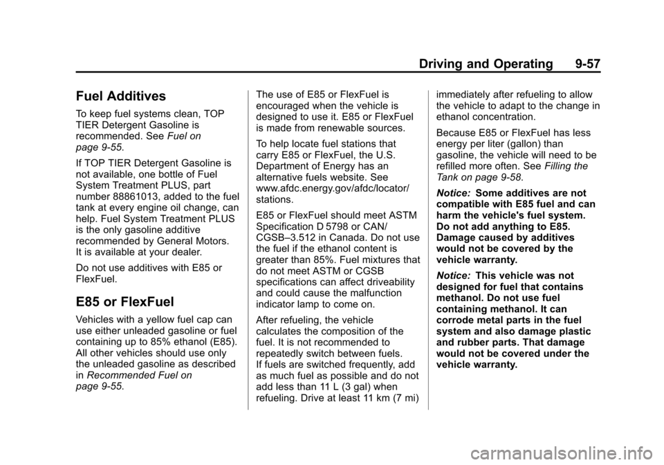 CHEVROLET TAHOE 2014 3.G Owners Manual (57,1)Chevrolet Tahoe/Suburban Owner Manual (GMNA-Localizing-U.S./Canada/
Mexico-6081502) - 2014 - crc2 - 9/17/13
Driving and Operating 9-57
Fuel Additives
To keep fuel systems clean, TOP
TIER Deterge CHEVROLET TAHOE 2014 3.G Owners Manual (57,1)Chevrolet Tahoe/Suburban Owner Manual (GMNA-Localizing-U.S./Canada/
Mexico-6081502) - 2014 - crc2 - 9/17/13
Driving and Operating 9-57
Fuel Additives
To keep fuel systems clean, TOP
TIER Deterge
