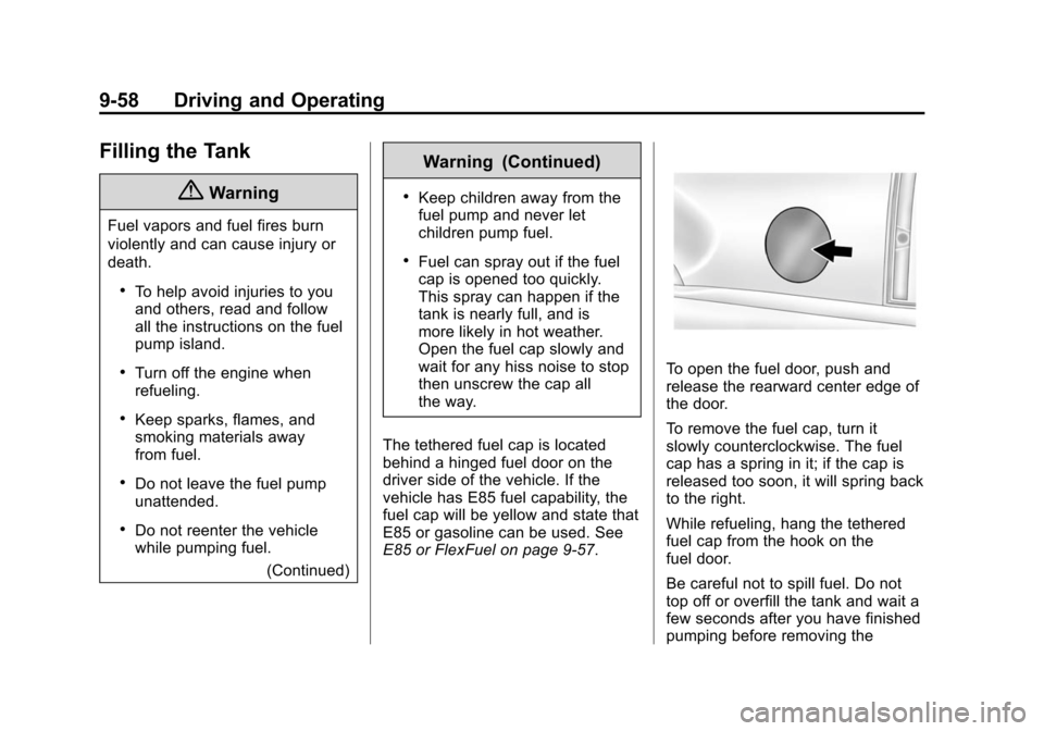 CHEVROLET TAHOE 2014 3.G Owners Manual (58,1)Chevrolet Tahoe/Suburban Owner Manual (GMNA-Localizing-U.S./Canada/
Mexico-6081502) - 2014 - crc2 - 9/17/13
9-58 Driving and Operating
Filling the Tank
{Warning
Fuel vapors and fuel fires burn
v CHEVROLET TAHOE 2014 3.G Owners Manual (58,1)Chevrolet Tahoe/Suburban Owner Manual (GMNA-Localizing-U.S./Canada/
Mexico-6081502) - 2014 - crc2 - 9/17/13
9-58 Driving and Operating
Filling the Tank
{Warning
Fuel vapors and fuel fires burn
v