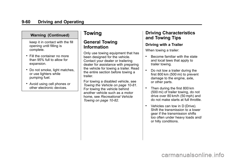 CHEVROLET TAHOE 2014 3.G Owners Manual (60,1)Chevrolet Tahoe/Suburban Owner Manual (GMNA-Localizing-U.S./Canada/
Mexico-6081502) - 2014 - crc2 - 9/17/13
9-60 Driving and Operating
Warning (Continued)
keep it in contact with the fill
openin CHEVROLET TAHOE 2014 3.G Owners Manual (60,1)Chevrolet Tahoe/Suburban Owner Manual (GMNA-Localizing-U.S./Canada/
Mexico-6081502) - 2014 - crc2 - 9/17/13
9-60 Driving and Operating
Warning (Continued)
keep it in contact with the fill
openin
