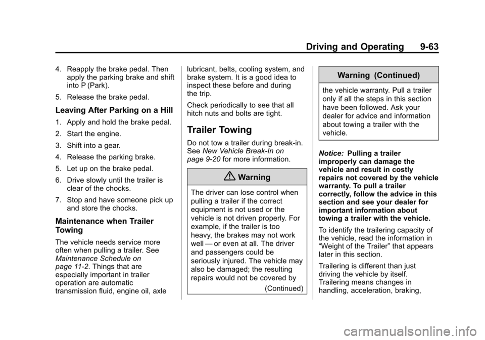 CHEVROLET TAHOE 2014 3.G Owners Manual (63,1)Chevrolet Tahoe/Suburban Owner Manual (GMNA-Localizing-U.S./Canada/
Mexico-6081502) - 2014 - crc2 - 9/17/13
Driving and Operating 9-63
4. Reapply the brake pedal. Thenapply the parking brake and