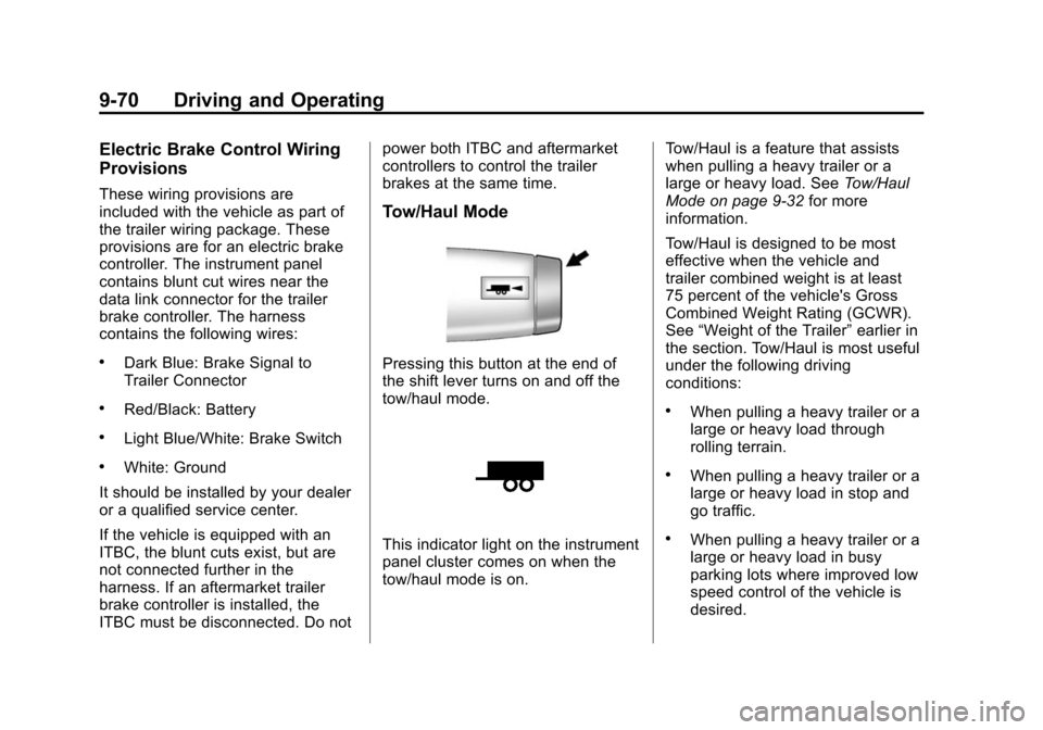 CHEVROLET TAHOE 2014 3.G Owners Manual (70,1)Chevrolet Tahoe/Suburban Owner Manual (GMNA-Localizing-U.S./Canada/
Mexico-6081502) - 2014 - crc2 - 9/17/13
9-70 Driving and Operating
Electric Brake Control Wiring
Provisions
These wiring provi CHEVROLET TAHOE 2014 3.G Owners Manual (70,1)Chevrolet Tahoe/Suburban Owner Manual (GMNA-Localizing-U.S./Canada/
Mexico-6081502) - 2014 - crc2 - 9/17/13
9-70 Driving and Operating
Electric Brake Control Wiring
Provisions
These wiring provi