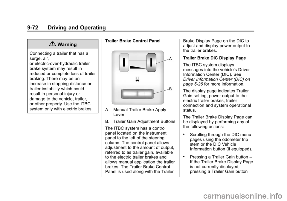 CHEVROLET TAHOE 2014 3.G Owners Manual (72,1)Chevrolet Tahoe/Suburban Owner Manual (GMNA-Localizing-U.S./Canada/
Mexico-6081502) - 2014 - crc2 - 9/17/13
9-72 Driving and Operating
{Warning
Connecting a trailer that has a
surge, air,
or ele CHEVROLET TAHOE 2014 3.G Owners Manual (72,1)Chevrolet Tahoe/Suburban Owner Manual (GMNA-Localizing-U.S./Canada/
Mexico-6081502) - 2014 - crc2 - 9/17/13
9-72 Driving and Operating
{Warning
Connecting a trailer that has a
surge, air,
or ele
