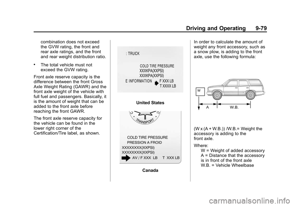 CHEVROLET TAHOE 2014 3.G Owners Manual (79,1)Chevrolet Tahoe/Suburban Owner Manual (GMNA-Localizing-U.S./Canada/
Mexico-6081502) - 2014 - crc2 - 9/17/13
Driving and Operating 9-79
combination does not exceed
the GVW rating, the front and
r