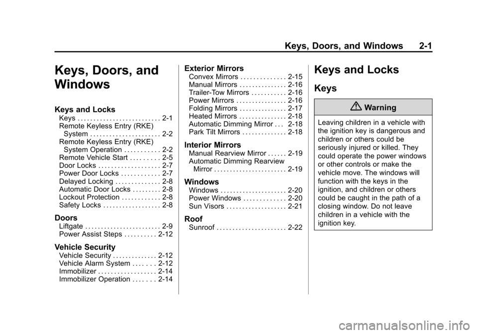 CHEVROLET TAHOE 2014 3.G Owners Guide (1,1)Chevrolet Tahoe/Suburban Owner Manual (GMNA-Localizing-U.S./Canada/
Mexico-6081502) - 2014 - crc2 - 9/17/13
Keys, Doors, and Windows 2-1
Keys, Doors, and
Windows
Keys and Locks
Keys . . . . . . .