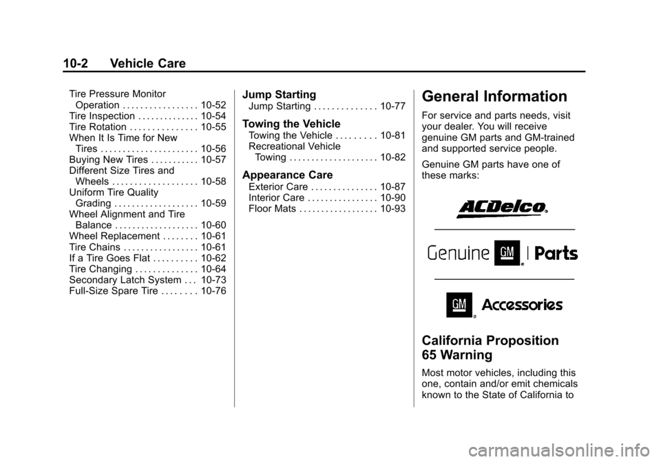 CHEVROLET TAHOE 2014 3.G Owners Manual (2,1)Chevrolet Tahoe/Suburban Owner Manual (GMNA-Localizing-U.S./Canada/
Mexico-6081502) - 2014 - crc2 - 9/17/13
10-2 Vehicle Care
Tire Pressure MonitorOperation . . . . . . . . . . . . . . . . . 10-5