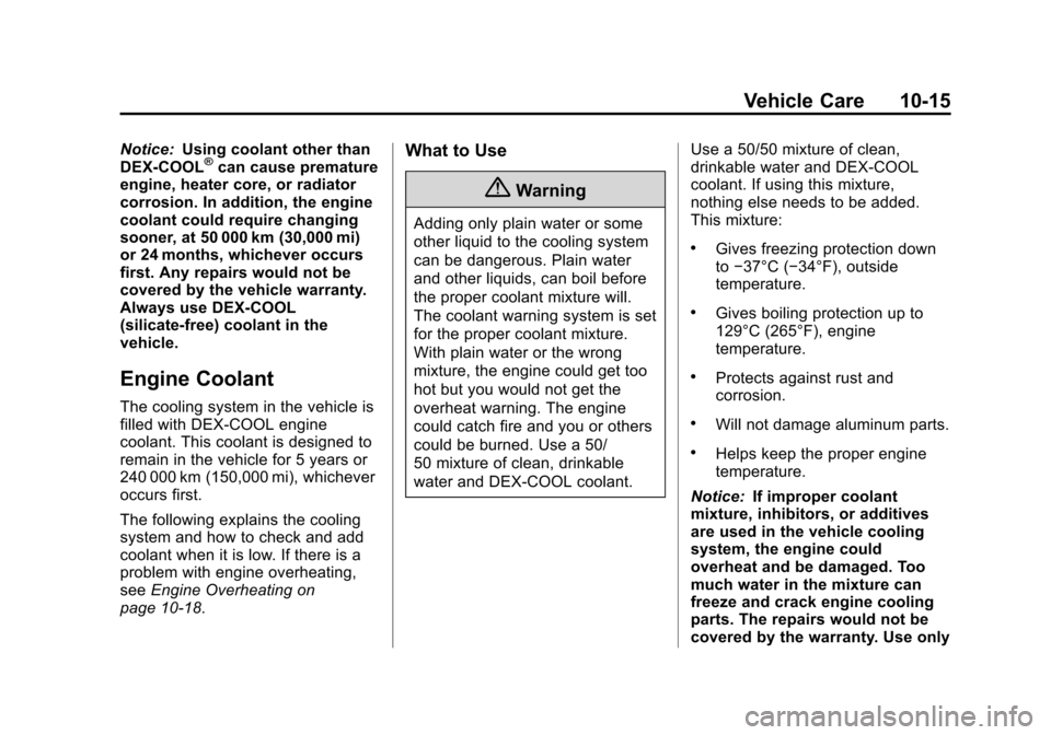 CHEVROLET TAHOE 2014 3.G Owners Manual (15,1)Chevrolet Tahoe/Suburban Owner Manual (GMNA-Localizing-U.S./Canada/
Mexico-6081502) - 2014 - crc2 - 9/17/13
Vehicle Care 10-15
Notice:Using coolant other than
DEX-COOL®can cause premature
engin