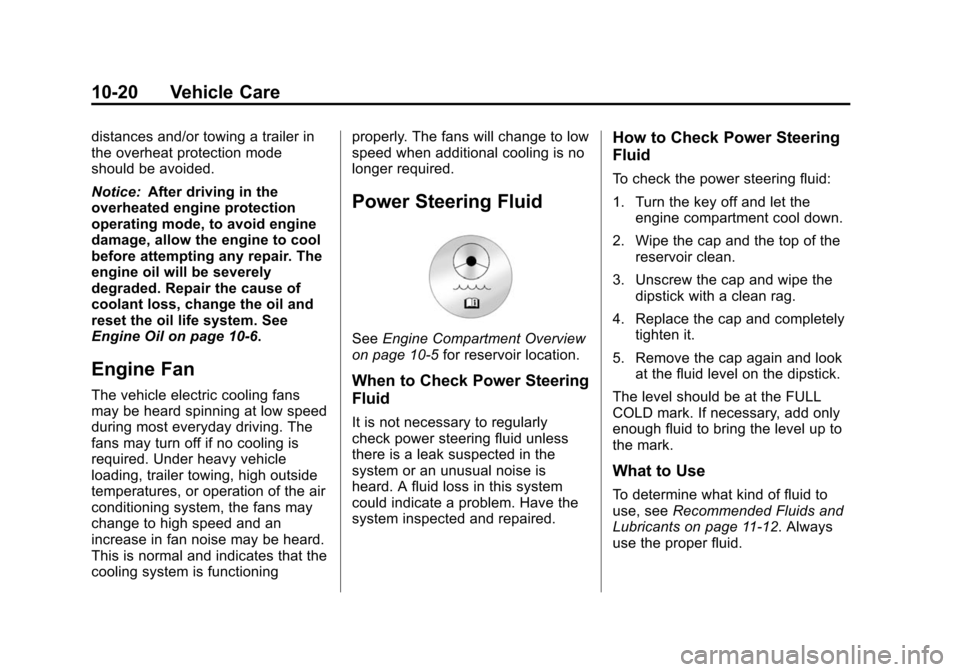 CHEVROLET TAHOE 2014 3.G Owners Manual (20,1)Chevrolet Tahoe/Suburban Owner Manual (GMNA-Localizing-U.S./Canada/
Mexico-6081502) - 2014 - crc2 - 9/17/13
10-20 Vehicle Care
distances and/or towing a trailer in
the overheat protection mode
s