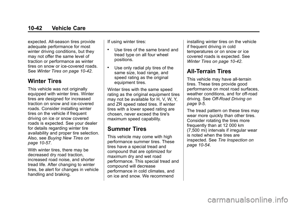 CHEVROLET TAHOE 2014 3.G Owners Manual (42,1)Chevrolet Tahoe/Suburban Owner Manual (GMNA-Localizing-U.S./Canada/
Mexico-6081502) - 2014 - crc2 - 9/17/13
10-42 Vehicle Care
expected. All-season tires provide
adequate performance for most
wi
