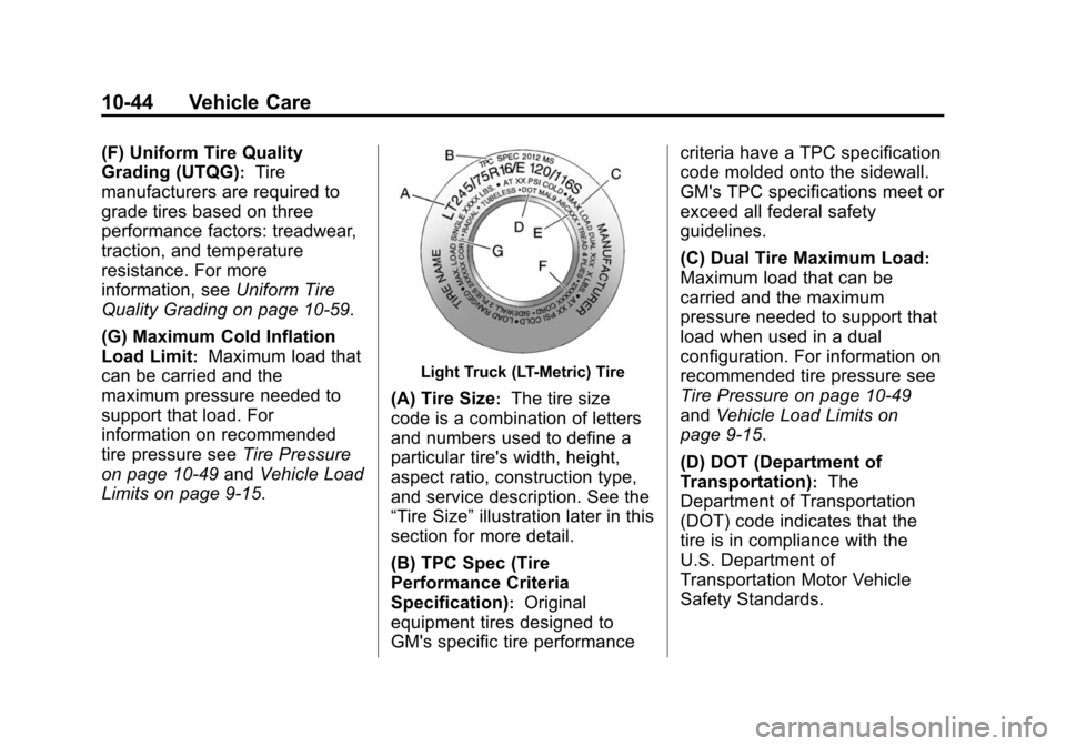 CHEVROLET TAHOE 2014 3.G Owners Manual (44,1)Chevrolet Tahoe/Suburban Owner Manual (GMNA-Localizing-U.S./Canada/
Mexico-6081502) - 2014 - crc2 - 9/17/13
10-44 Vehicle Care
(F) Uniform Tire Quality
Grading (UTQG)
:Tire
manufacturers are req