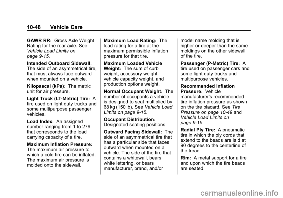 CHEVROLET TAHOE 2014 3.G Owners Manual (48,1)Chevrolet Tahoe/Suburban Owner Manual (GMNA-Localizing-U.S./Canada/
Mexico-6081502) - 2014 - crc2 - 9/17/13
10-48 Vehicle Care
GAWR RR:Gross Axle Weight
Rating for the rear axle. See
Vehicle Loa