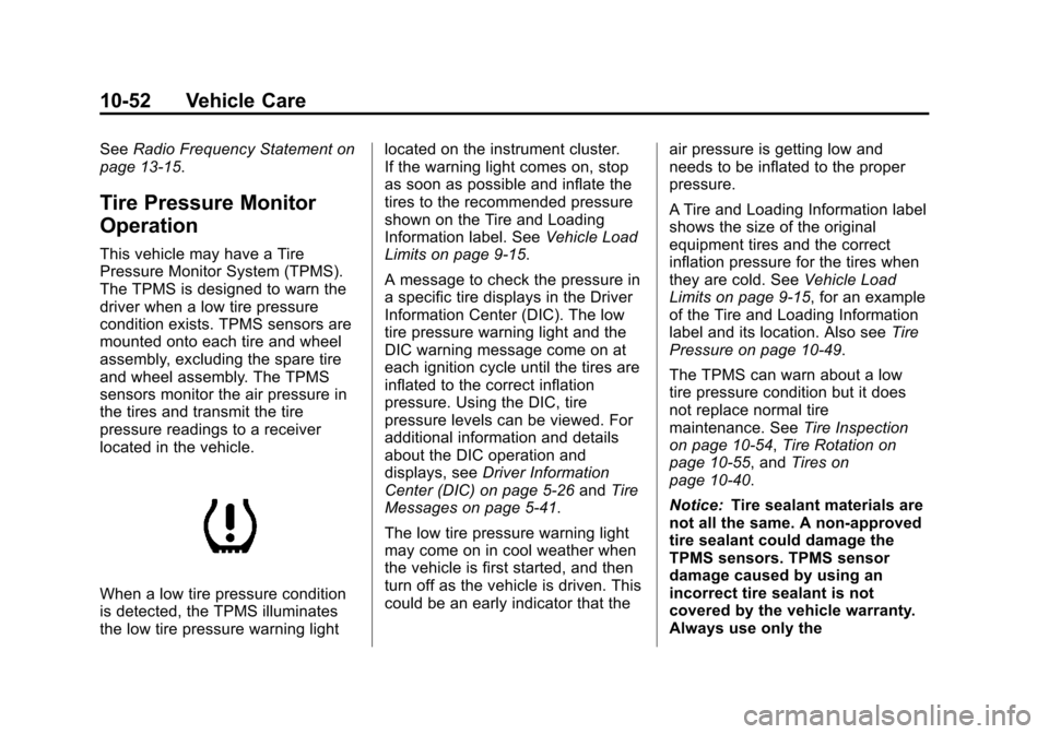 CHEVROLET TAHOE 2014 3.G Owners Manual (52,1)Chevrolet Tahoe/Suburban Owner Manual (GMNA-Localizing-U.S./Canada/
Mexico-6081502) - 2014 - crc2 - 9/17/13
10-52 Vehicle Care
SeeRadio Frequency Statement on
page 13-15.
Tire Pressure Monitor
O CHEVROLET TAHOE 2014 3.G Owners Manual (52,1)Chevrolet Tahoe/Suburban Owner Manual (GMNA-Localizing-U.S./Canada/
Mexico-6081502) - 2014 - crc2 - 9/17/13
10-52 Vehicle Care
SeeRadio Frequency Statement on
page 13-15.
Tire Pressure Monitor
O