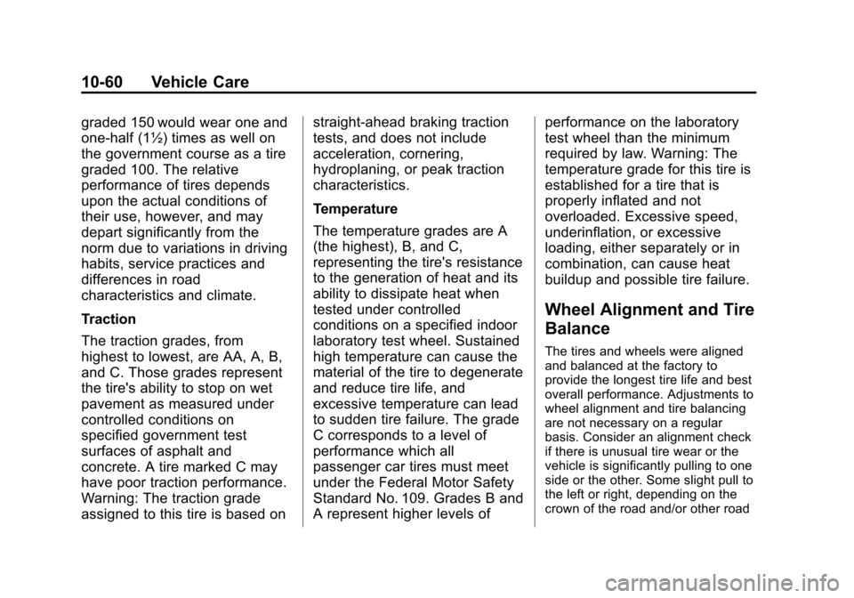 CHEVROLET TAHOE 2014 3.G Owners Manual (60,1)Chevrolet Tahoe/Suburban Owner Manual (GMNA-Localizing-U.S./Canada/
Mexico-6081502) - 2014 - crc2 - 9/17/13
10-60 Vehicle Care
graded 150 would wear one and
one-half (1½) times as well on
the g