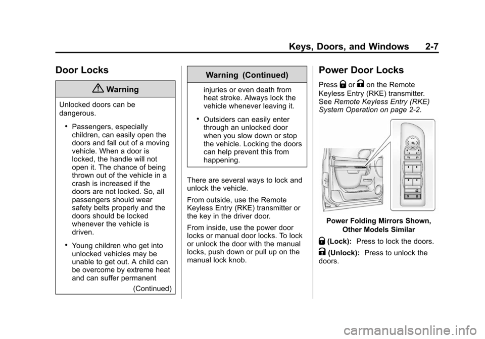 CHEVROLET TAHOE 2014 3.G Owners Manual (7,1)Chevrolet Tahoe/Suburban Owner Manual (GMNA-Localizing-U.S./Canada/
Mexico-6081502) - 2014 - crc2 - 9/17/13
Keys, Doors, and Windows 2-7
Door Locks
{Warning
Unlocked doors can be
dangerous.
.Pass
