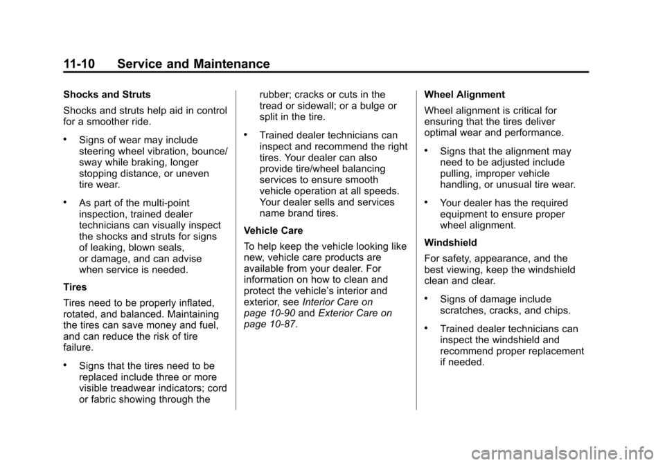 CHEVROLET TAHOE 2014 3.G Owners Manual (10,1)Chevrolet Tahoe/Suburban Owner Manual (GMNA-Localizing-U.S./Canada/
Mexico-6081502) - 2014 - crc2 - 9/17/13
11-10 Service and Maintenance
Shocks and Struts
Shocks and struts help aid in control
