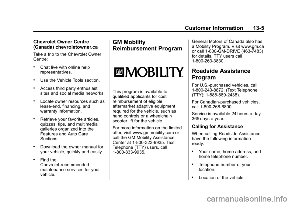 CHEVROLET TAHOE 2014 3.G Owners Manual (5,1)Chevrolet Tahoe/Suburban Owner Manual (GMNA-Localizing-U.S./Canada/
Mexico-6081502) - 2014 - crc2 - 9/17/13
Customer Information 13-5
Chevrolet Owner Centre
(Canada) chevroletowner.ca
Take a trip