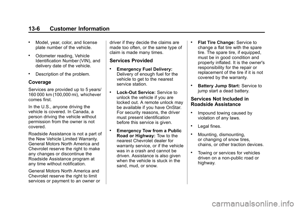 CHEVROLET TAHOE 2014 3.G Owners Manual (6,1)Chevrolet Tahoe/Suburban Owner Manual (GMNA-Localizing-U.S./Canada/
Mexico-6081502) - 2014 - crc2 - 9/17/13
13-6 Customer Information
.Model, year, color, and license
plate number of the vehicle.