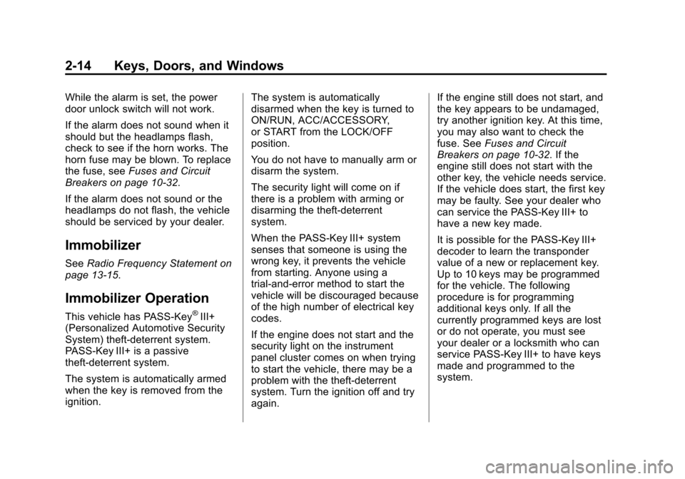 CHEVROLET TAHOE 2014 3.G Service Manual (14,1)Chevrolet Tahoe/Suburban Owner Manual (GMNA-Localizing-U.S./Canada/
Mexico-6081502) - 2014 - crc2 - 9/17/13
2-14 Keys, Doors, and Windows
While the alarm is set, the power
door unlock switch wil