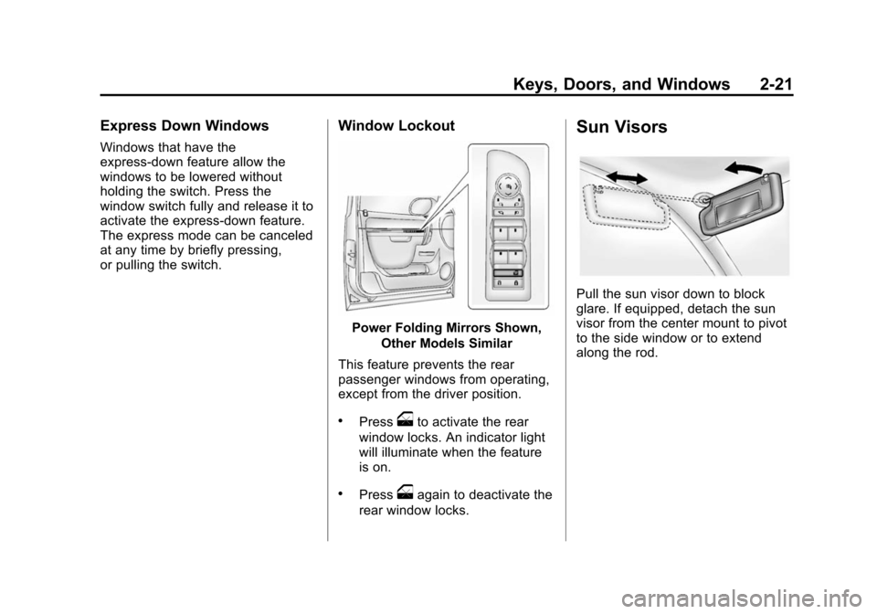 CHEVROLET TAHOE 2014 3.G Workshop Manual (21,1)Chevrolet Tahoe/Suburban Owner Manual (GMNA-Localizing-U.S./Canada/
Mexico-6081502) - 2014 - crc2 - 9/17/13
Keys, Doors, and Windows 2-21
Express Down Windows
Windows that have the
express-down 
